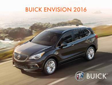 BUICK ENVISION 2016  LUXURY IS HUMAN Presentamos Buick Envision la nueva integrante de la familia que llega a complementar el portafolio de las SUVs de Buick. En esta completamente nueva crossover se reinventan caracter