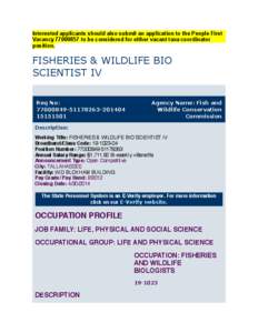 Interested applicants should also submit an application to the People First Vacancy[removed]to be considered for either vacant taxa coordinator position. FISHERIES & WILDLIFE BIO SCIENTIST IV