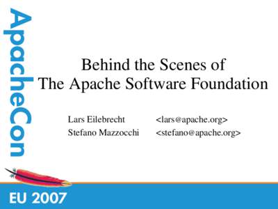 Behind the Scenes of The Apache Software Foundation Lars Eilebrecht Stefano Mazzocchi  <>
