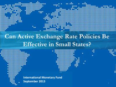 Can Active Exchange Rate Policies Be Effective in Small States? International Monetary Fund September 2013