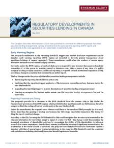 REGULATORY DEVELOPMENTS IN SECURITIES LENDING IN CANADA May 2013 The Canadian Securities Administrators (CSA) have published for comment two different proposals that affect securities lending arrangements, namely amendme