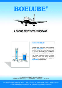 BOELUBE SOLID Produced under license from Boeing Management Company. BOELUBE® is among the trademarks owned by Boeing. These products represent a family of proprietary lubricants developed through Boeing manufacturing o