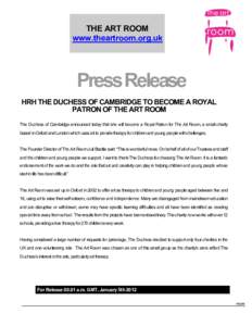 THE ART ROOM www.theartroom.org.uk Press Release HRH THE DUCHESS OF CAMBRIDGE TO BECOME A ROYAL PATRON OF THE ART ROOM
