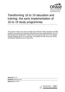 Transforming 16 to 19 education and training: the early implementation of 16 to 19 study programmes The purpose of this survey was to evaluate how effectively further education and skills providers and schools and academ
