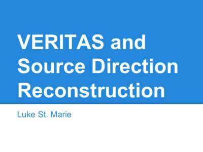 VERITAS and Source Direction Reconstruction Luke St. Marie  Outline