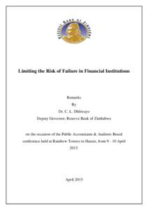 Limiting the Risk of Failure in Financial Institutions  Remarks By Dr. C. L. Dhliwayo Deputy Governor, Reserve Bank of Zimbabwe