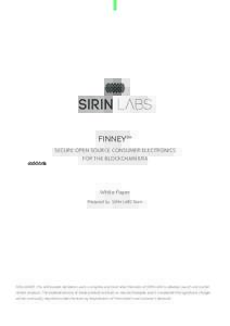 FINNEY™ SECURE OPEN SOURCE CONSUMER ELECTRONICS FOR THE BLOCKCHAIN ERA White Paper Prepared by: SIRIN LABS Team