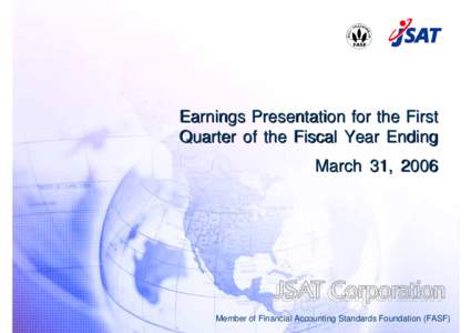 Earnings Presentation for the First Quarter of the Fiscal Year Ending March 31, 2006 Member of Financial Accounting Standards Foundation (FASF)