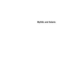 MySQL and Solaris  Abstract This is the MySQL Solaris extract from the MySQL 5.7 Reference Manual. For legal information, see the Legal Notices. For help with using MySQL, please visit either the MySQL Forums or MySQL M