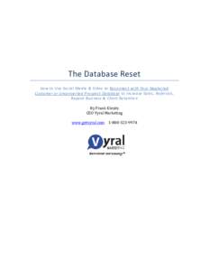 The Database Reset How to Use Social Media & Video to Reconnect with Your Neglected Customer or Unconverted Prospect Database to Increase Sales, Referrals, Repeat Business & Client Retention By Frank Klesitz CEO Vyral Ma