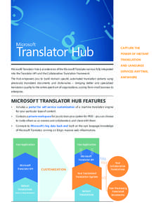 Capture the Power of Instant Translation Microsoft Translator Hub is an extension of the Microsoft Translator service, fully integrated into the Translator API and the Collaborative Translation Framework. The Hub empower