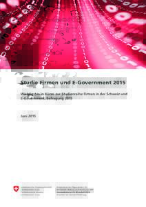Studie Firmen und E-Government 2015 Wichtigstes in Kürze zur Studienreihe Firmen in der Schweiz und E-Government, Befragung 2015 Juni 2015