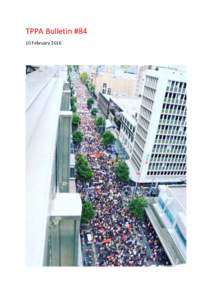 TPPA Bulletin #84 10 February 2016 What an amazing protest! Thanks to all who supported the protests, in Auckland and across the country, on 4th FebruaryMore than 15,000 people (some estimates put it as high as 3