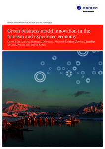 NORDIC INNOVATION PUBLICATION 2012:08 // MAYGreen business model innovation in the tourism and experience economy Cases from Austria, Portugal, Denmark, Finland, Mexico, Norway, Sweden, Iceland, Russia and South K