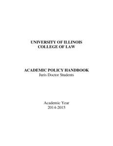 UNIVERSITY OF ILLINOIS COLLEGE OF LAW ACADEMIC POLICY HANDBOOK Juris Doctor Students