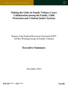 Making the Links in Family Violence Cases: Collaboration among the Family, Child Protection and Criminal Justice Systems Report of the Federal-Provincial-Territorial (FPT) Ad Hoc Working Group on Family Violence