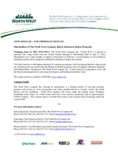 NEWS RELEASE – FOR IMMEDIATE RELEASE Shareholders of The North West Company Reject Montrusco Bolton Proposals Winnipeg, June 11, 2014 (TSX:NWC): The North West Company Inc. (“North West”) is pleased to announce the
