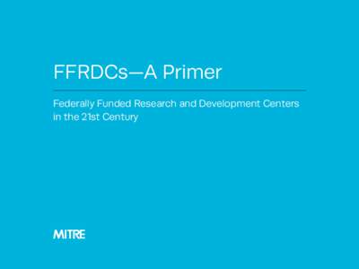FFRDCs—A Primer: Federally Funded Research and Development Centers in the 21st Century