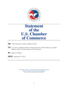 Statement of the U.S. Chamber of Commerce ON: “SEC Proposal on Money Market Funds” TO: U.S. House of Representatives Financial Services Subcommittee on Capital