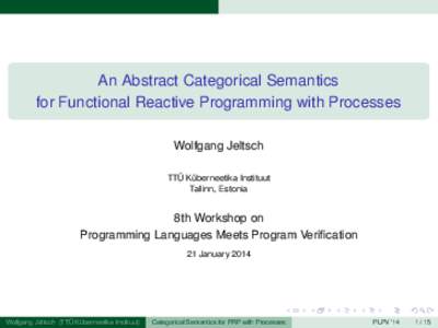 page.1  An Abstract Categorical Semantics for Functional Reactive Programming with Processes Wolfgang Jeltsch TTÜ Küberneetika Instituut