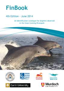 FinBook 4th Edition - June 2014 An identification catalogue for dolphins observed in the Swan Canning Riverpark  Foreword