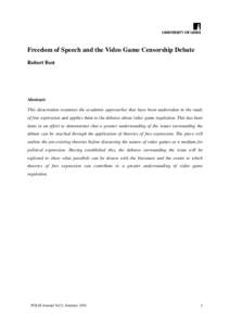 Freedom of Speech and the Video Game Censorship Debate Robert Best Abstract: This dissertation examines the academic approaches that have been undertaken in the study of free expression and applies them to the debates ab