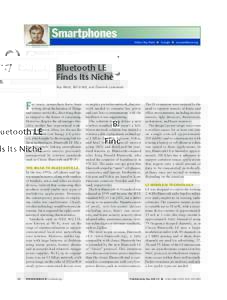 Smartphones Editor: Roy Want n Google n  Bluetooth LE Finds Its Niche Roy Want, Bill Schilit, and Dominik Laskowski