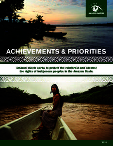 ACHIEVEMENTS & PRIORITIES Amazon Watch works to protect the rainforest and advance the rights of indigenous peoples in the Amazon Basin. 2015