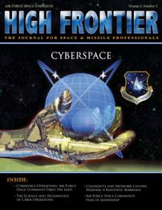 •	Cyberspace Operations: Air Force 	 Space Command Takes the Lead •	Clausewitz and Network Centric Warfare: A Beautiful Marriage