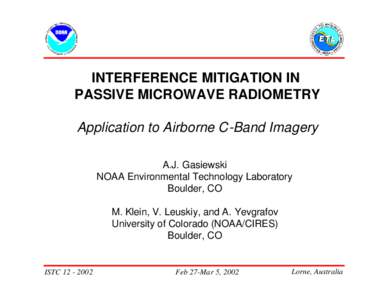 INTERFERENCE MITIGATION IN PASSIVE MICROWAVE RADIOMETRY Application to Airborne C-Band Imagery A.J. Gasiewski NOAA Environmental Technology Laboratory Boulder, CO