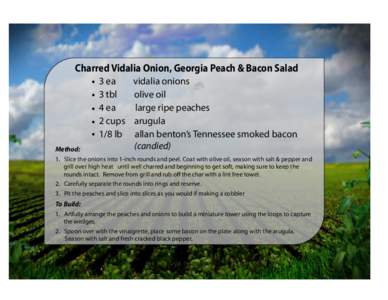 Charred Vidalia Onion, Georgia Peach & Bacon Salad  . 3 ea . 3 tbl . 4 ea . 2 cups