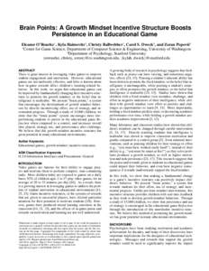 Brain Points: A Growth Mindset Incentive Structure Boosts Persistence in an Educational Game Eleanor O’Rourke1 , Kyla Haimovitz2 , Christy Ballwebber1 , Carol S. Dweck2 , and Zoran Popovi´c1 1 Center for Game Science,