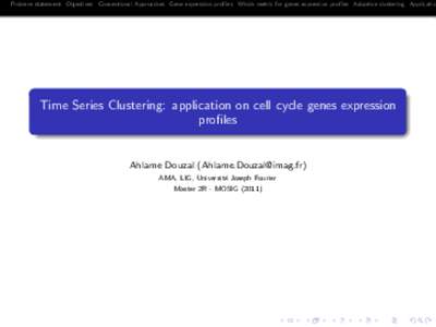 Problem statement Objectives Conventional Approaches Gene expression profiles Which metric for genes expression profiles Adaptive clustering Applicatio  Time Series Clustering: application on cell cycle genes expression 