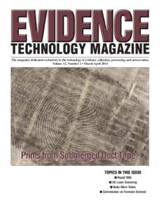 The magazine dedicated exclusively to the technology of evidence collection, processing, and preservation Volume 12, Number 2 • March-April 2014 TOPICS IN THIS ISSUE ! Rapid DNA ! 3D Laser Scanning