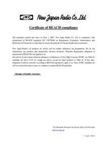 Certificate of REACH compliance The regulation entered into force on June 1, 2007. New Japan Radio Co., Ltd. is compliance with requirement of REACH regulation (ECon Registration, Evaluation, Authorization, an