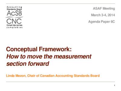ASAF Meeting March 3-4, 2014 Agenda Paper 6C Conceptual Framework: How to move the measurement