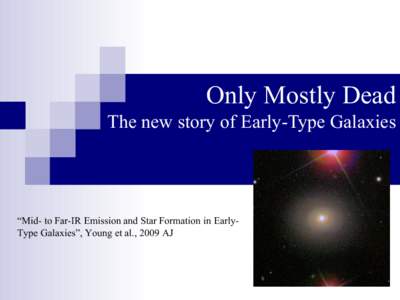 Only Mostly Dead The new story of Early-Type Galaxies “Mid- to Far-IR Emission and Star Formation in EarlyType Galaxies”, Young et al., 2009 AJ  Star Formation across the Spectrum
