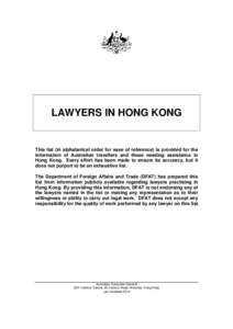 LAWYERS IN HONG KONG  This list (in alphabetical order for ease of reference) is provided for the information of Australian travellers and those needing assistance in Hong Kong. Every effort has been made to ensure its a