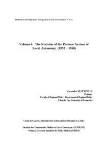 Historical Development of Japanese Local Governance Vol. 6  Volume 6 The Revision of the Postwar System of