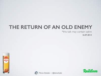 THE RETURN OF AN OLD ENEMY *this talk may contain satireMarco Schaden | @donschado