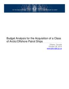Budget Analysis for the Acquisition of a Class of Arctic/Offshore Patrol Ships Ottawa, Canada October 28, 2014 www.pbo-dpb.gc.ca