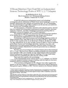 1  8 House Members View Draft Bill on Independent Science/Technology Probe of WTC 1, 2, 7 Collapses By BARBARA ELLIS, Ph.D. Ellis & Associates, LLC, Writing and Editing Services