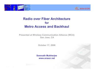 Radio over Fiber Architecture for Metro Access and Backhaul Presented at Wireless Communication Alliance (WCA) San Jose, CA