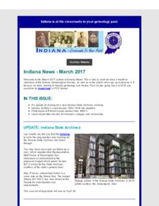 Indiana is at the crossroads to your genealogy past.  Visit Our Website Indiana News - March 2017 Welcome to the March 2017 edition of Indiana News! This e-mail is sent out once a month to