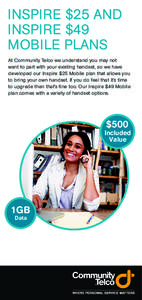 INSPIRE $25 AND INSPIRE $49 MOBILE PLANS At Community Telco we understand you may not want to part with your existing handset, so we have developed our Inspire $25 Mobile plan that allows you