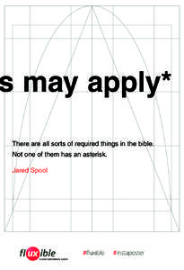 s may apply* There are all sorts of required things in the bible. Not one of them has an asterisk. Jared Spool  