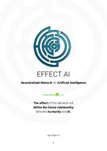 EFFECT.AI Decentralized Network for Artificial Intelligence The effect of this network will define the future relationship between humanity and AI.