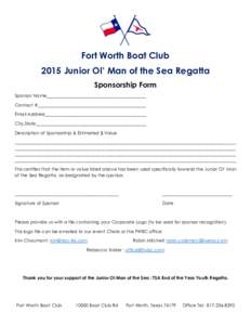 Fort Worth Boat Club 2015 Junior Ol’ Man of the Sea Regatta Sponsorship Form Sponsor Name____________________________________________ Contact #________________________________________________ Email Address_____________