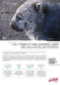 WOMBATOAM  FULL VISIBILITY AND CONTROL OVER ERLANG AND ELIXIR SYSTEMS WombatOAM is a monitoring & maintenance tool built specifically to address the needs of systems running on Erlang OTP / the BEAM.