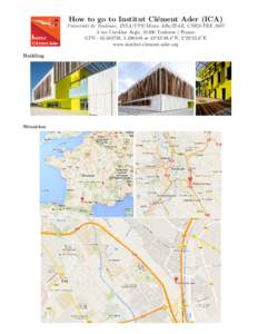 How to go to Institut Cl´ ement Ader (ICA) Universit´e de Toulouse, INSA/UPS/Mines Albi/ISAE, CNRS-FRErue Caroline Aigle, 31400 Toulouse | France GPS : , or 43◦ 33’49.4”N, 1◦ 29’25.6